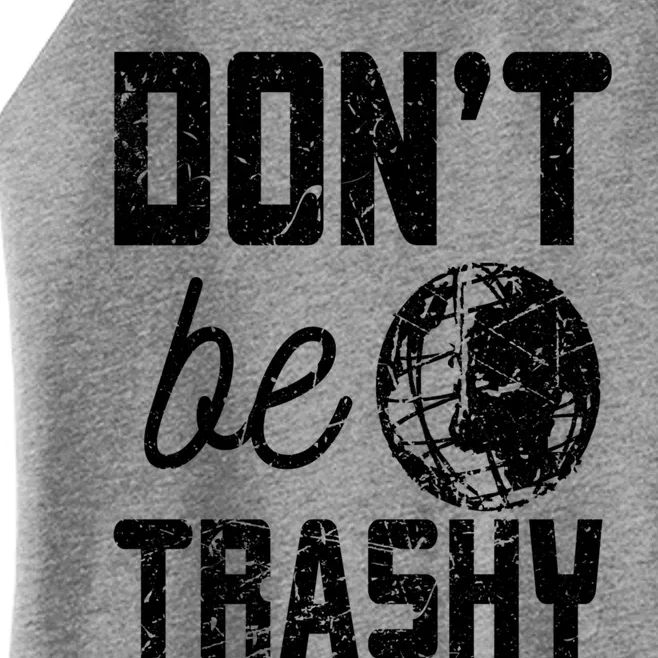 Don’t Be Trashy Earth Day Quotes Gift Women’s Perfect Tri Rocker Tank