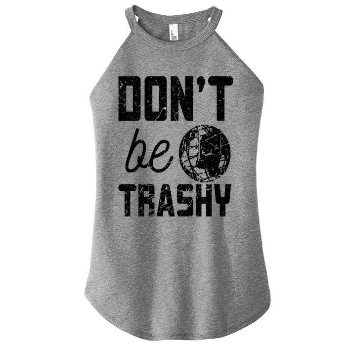 Don’t Be Trashy Earth Day Quotes Gift Women’s Perfect Tri Rocker Tank