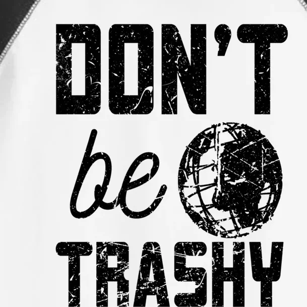 Don’t Be Trashy Earth Day Quotes Gift Toddler Fine Jersey T-Shirt