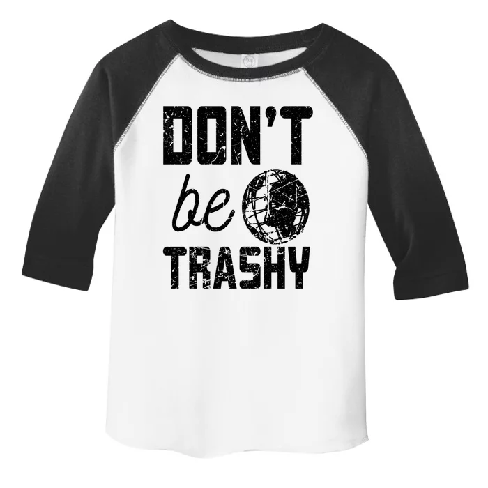 Don’t Be Trashy Earth Day Quotes Gift Toddler Fine Jersey T-Shirt