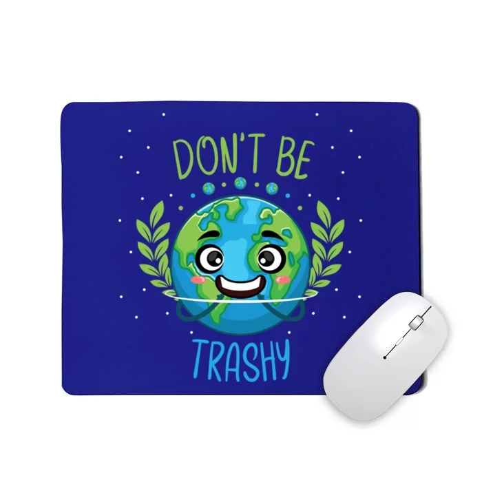 Don’t Be Trashy I Earth Day Science Astronomy Scientist Gift Mousepad