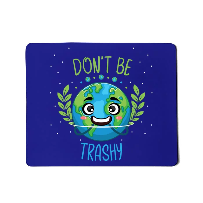 Don’t Be Trashy I Earth Day Science Astronomy Scientist Gift Mousepad