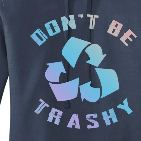 Don't Be Trashy Reduce Reuse Recycle Happy Earth Day Cute Gift Women's Pullover Hoodie