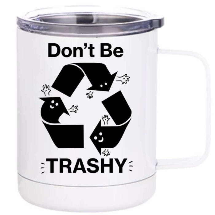 Dont Be Trashy Funny Earth Day Recycling Symbol Gift Front & Back 12oz Stainless Steel Tumbler Cup