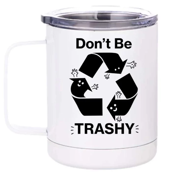 Dont Be Trashy Funny Earth Day Recycling Symbol Gift Front & Back 12oz Stainless Steel Tumbler Cup