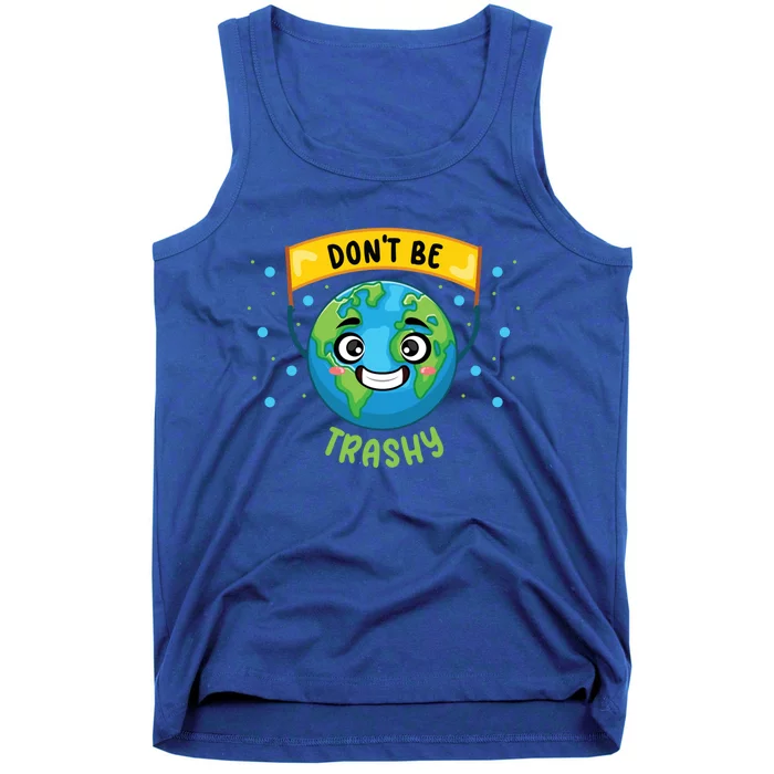 Don’t Be Trashy Save Planet Teacher Science Climate Change Cute Gift Tank Top