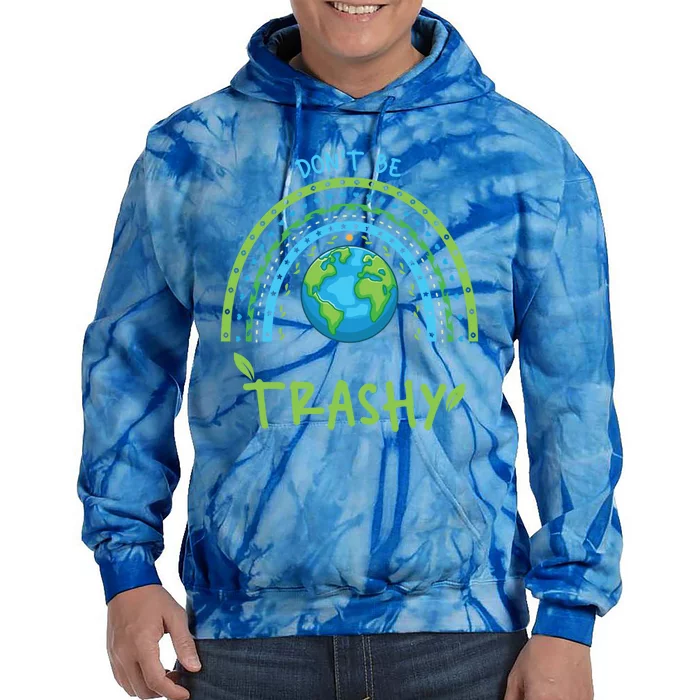 Don’t Be Trashy Gift Tie Dye Hoodie