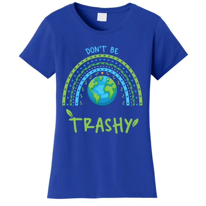 Don’t Be Trashy Gift Women's T-Shirt