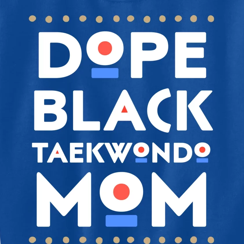 Dope Black Taekwondo Mom African Melanin Martial Arts Sports Funny Gift Kids Sweatshirt