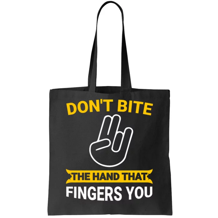 DonT Bite The Hand That Fingers You Tote Bag