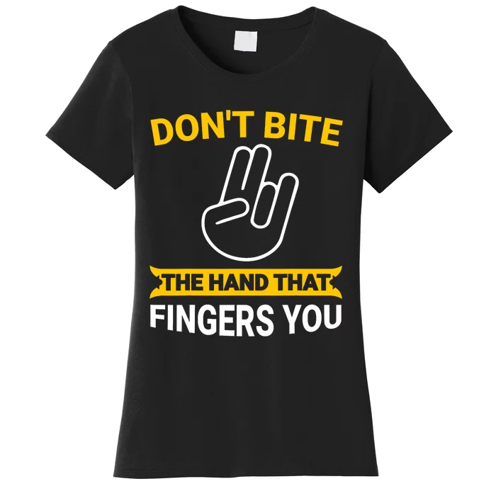 DonT Bite The Hand That Fingers You Women's T-Shirt