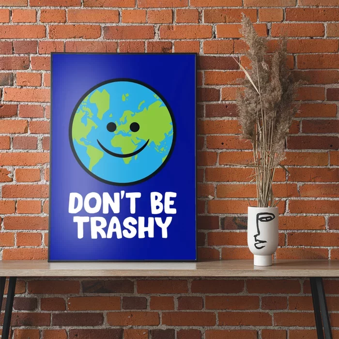 Don't Be Trashy Save The Planet Nature Earth Gift Poster