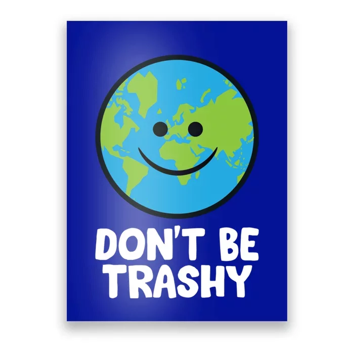 Don't Be Trashy Save The Planet Nature Earth Gift Poster