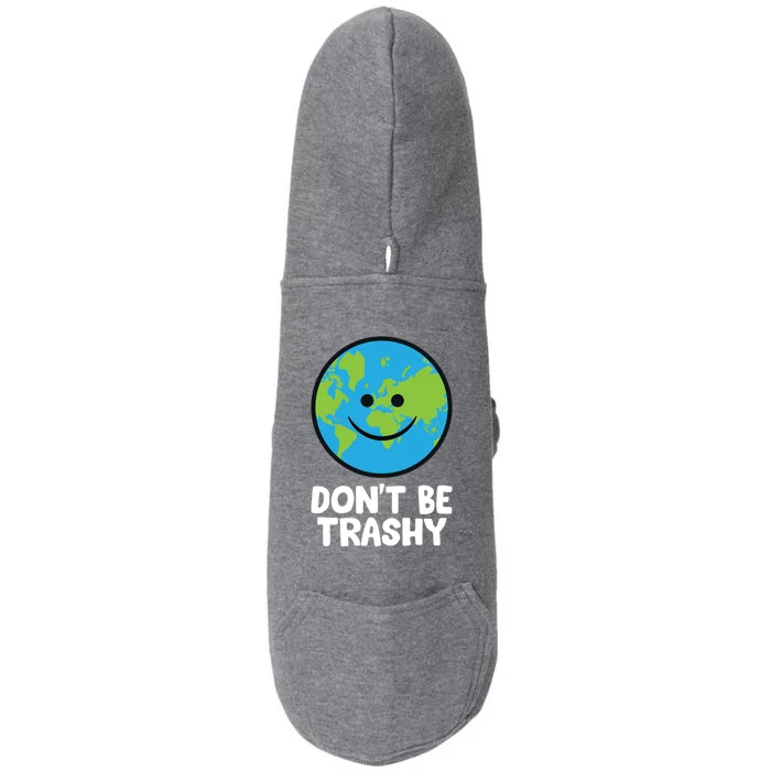 Don't Be Trashy Save The Planet Nature Earth Gift Doggie 3-End Fleece Hoodie