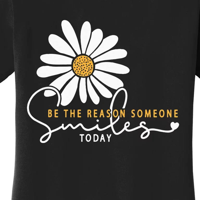 Daisy Be The Reason Someone Smiles Today Women's T-Shirt