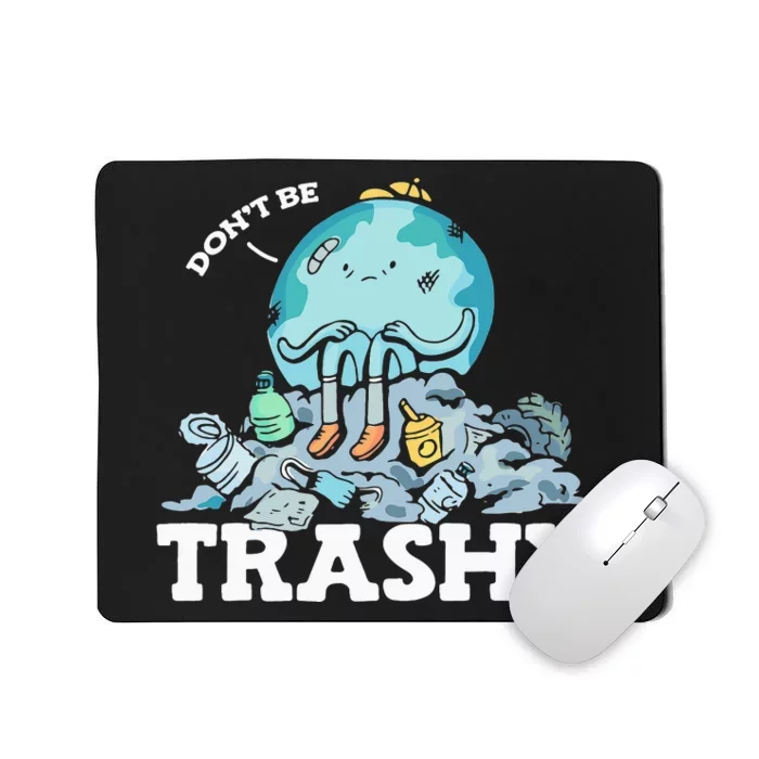 Don't Be Trashy Garbage Pollution Earth Day Advocacy Mousepad