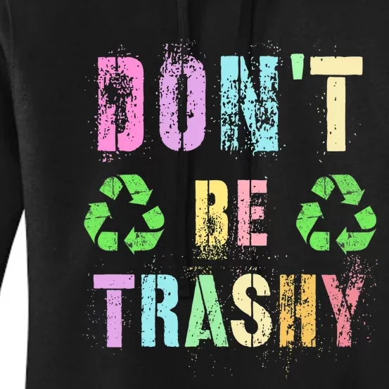 DON'T BE TRASHY Funny Planet Recycle Earth Day Recycling Women's Pullover Hoodie