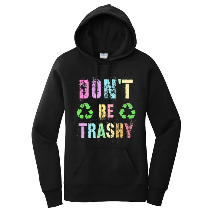 DON'T BE TRASHY Funny Planet Recycle Earth Day Recycling Women's Pullover Hoodie