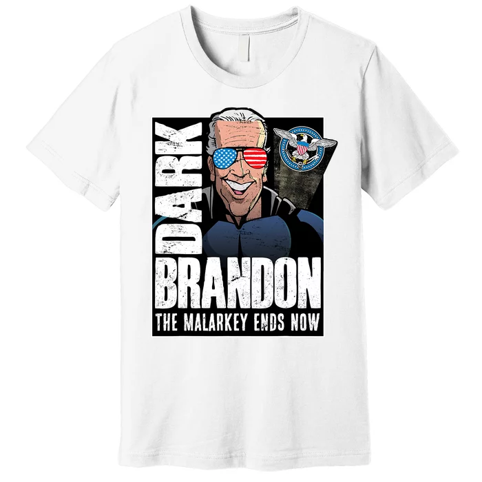 Dark Brandon The Malarkey Ends Now Premium T-Shirt