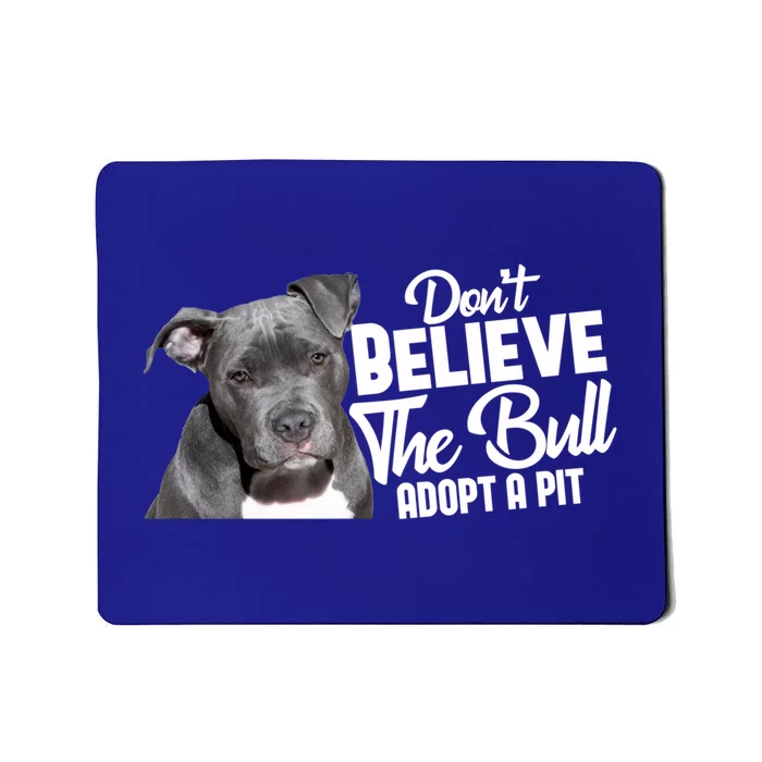 Don't Believe The Bull Adopt A Pit Cool Gift Pitbull Lovers Rescue Gift Mousepad