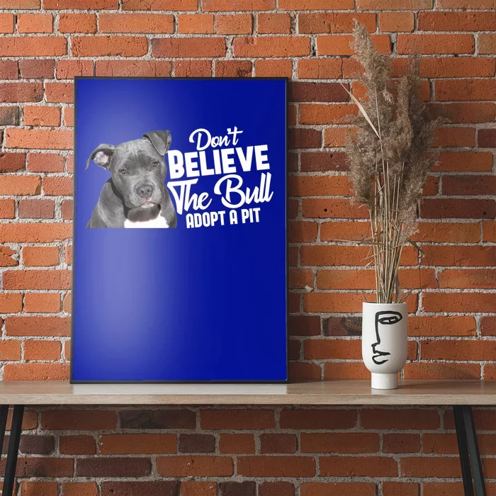 Don't Believe The Bull Adopt A Pit Cool Gift Pitbull Lovers Rescue Gift Poster