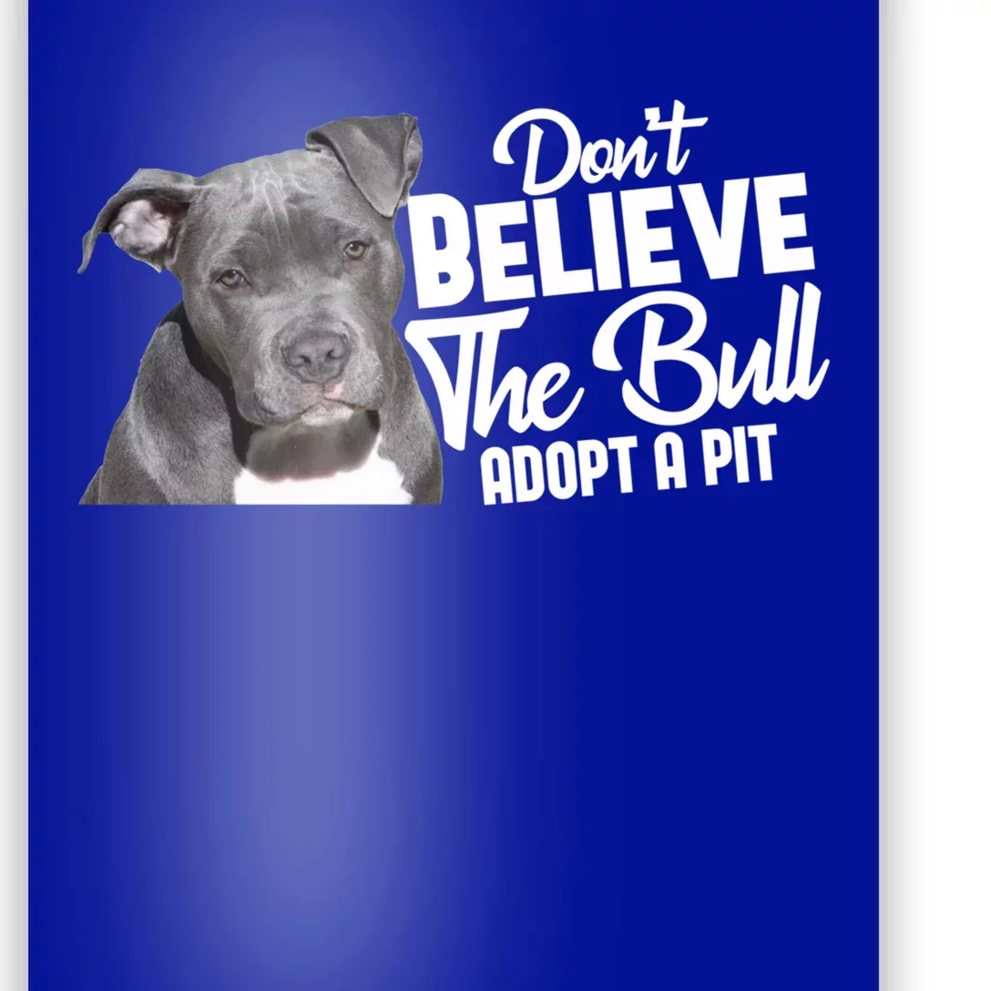 Don't Believe The Bull Adopt A Pit Cool Gift Pitbull Lovers Rescue Gift Poster