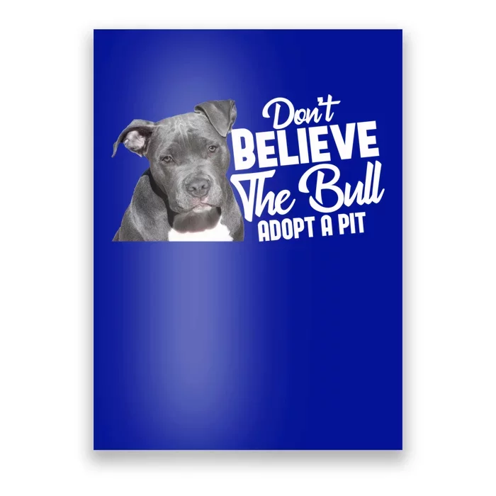 Don't Believe The Bull Adopt A Pit Cool Gift Pitbull Lovers Rescue Gift Poster