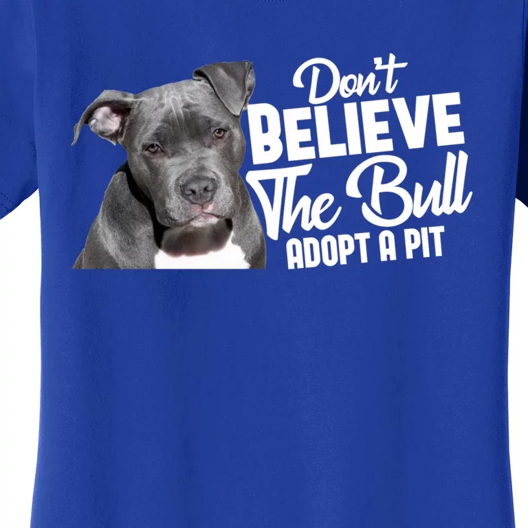 Don't Believe The Bull Adopt A Pit Cool Gift Pitbull Lovers Rescue Gift Women's T-Shirt