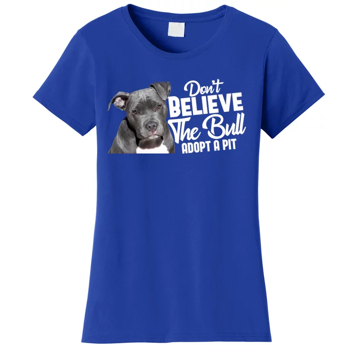 Don't Believe The Bull Adopt A Pit Cool Gift Pitbull Lovers Rescue Gift Women's T-Shirt