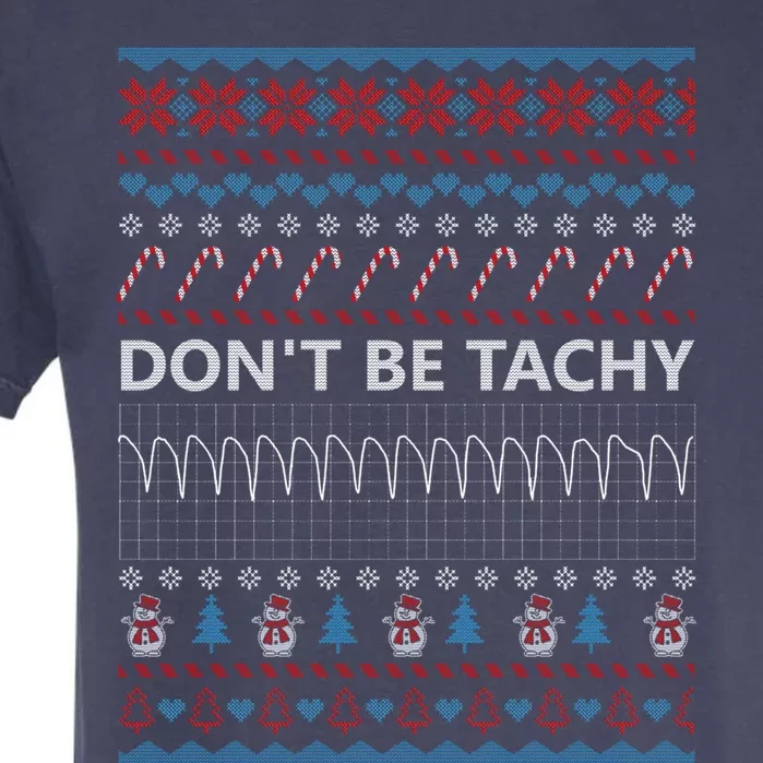 DonT Be Tachy Ugly Christmas Sweater Funny Gift Cute Gift Garment-Dyed Heavyweight T-Shirt