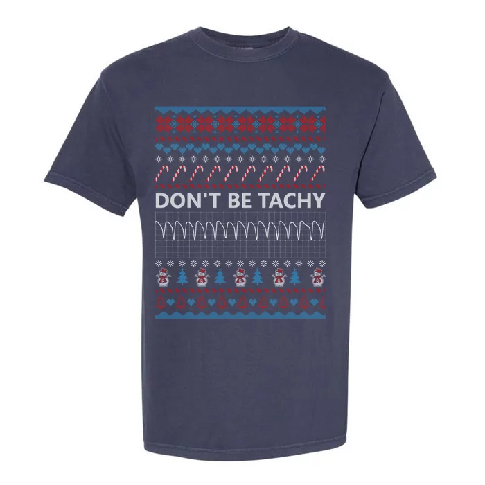 DonT Be Tachy Ugly Christmas Sweater Funny Gift Cute Gift Garment-Dyed Heavyweight T-Shirt