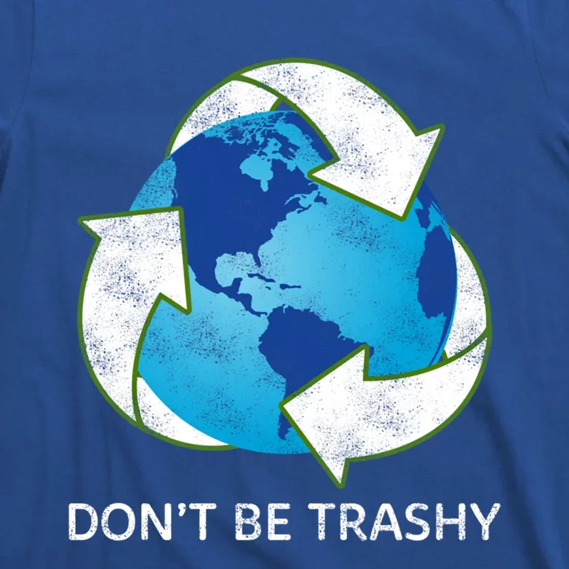 Dont Be Trashy Earth Day Recycle Nature Save The Planet Gift T-Shirt