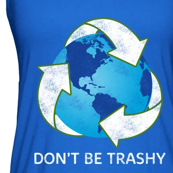 Dont Be Trashy Earth Day Recycle Nature Save The Planet Gift Ladies Essential Flowy Tank