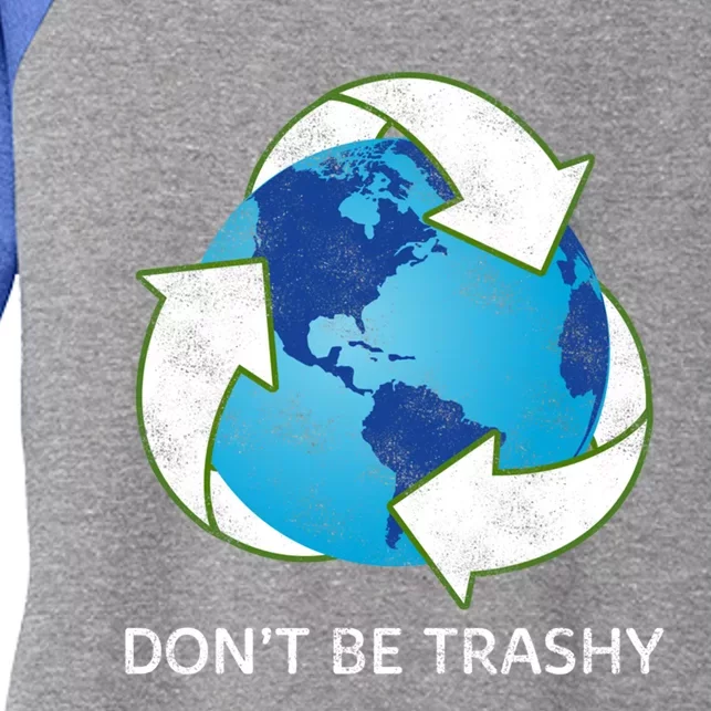 Dont Be Trashy Earth Day Recycle Nature Save The Planet Gift Women's Tri-Blend 3/4-Sleeve Raglan Shirt