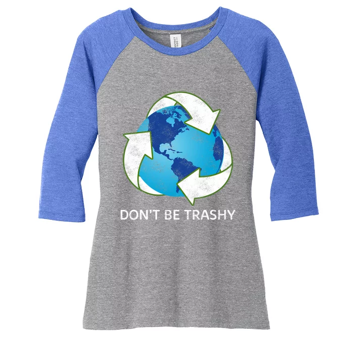 Dont Be Trashy Earth Day Recycle Nature Save The Planet Gift Women's Tri-Blend 3/4-Sleeve Raglan Shirt