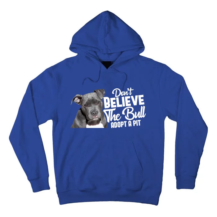 Don't Believe The Bull Adopt A Pit Gift Pitbull Lovers Rescue Gift Tall Hoodie