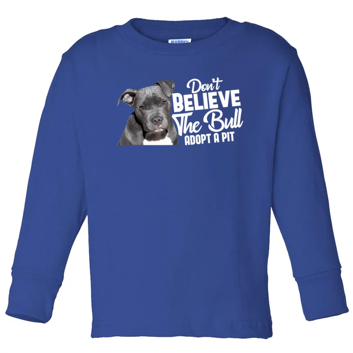 Don't Believe The Bull Adopt A Pit Gift Pitbull Lovers Rescue Gift Toddler Long Sleeve Shirt