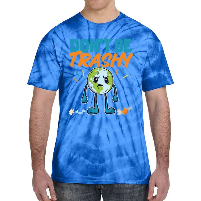 Dont Be Trashy Earth Design Great Gift Tie-Dye T-Shirt