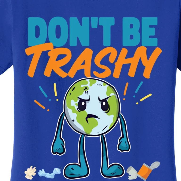 Dont Be Trashy Earth Design Great Gift Women's T-Shirt