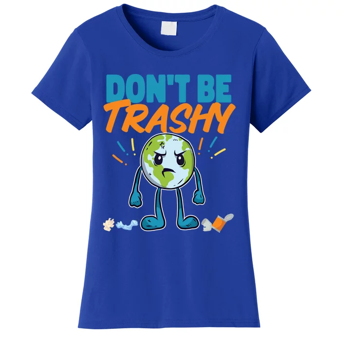 Dont Be Trashy Earth Design Great Gift Women's T-Shirt