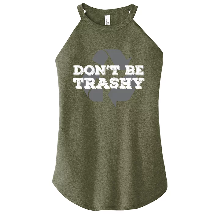 Dont Be Trashy Environtal Awareness Earth Day Gift Women’s Perfect Tri Rocker Tank