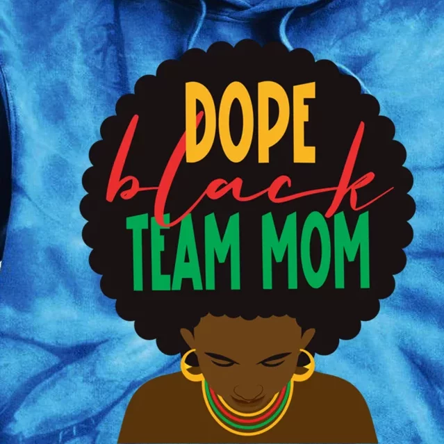 Dope Black Team Mom Appreciation Black History Meaningful Gift Tie Dye Hoodie