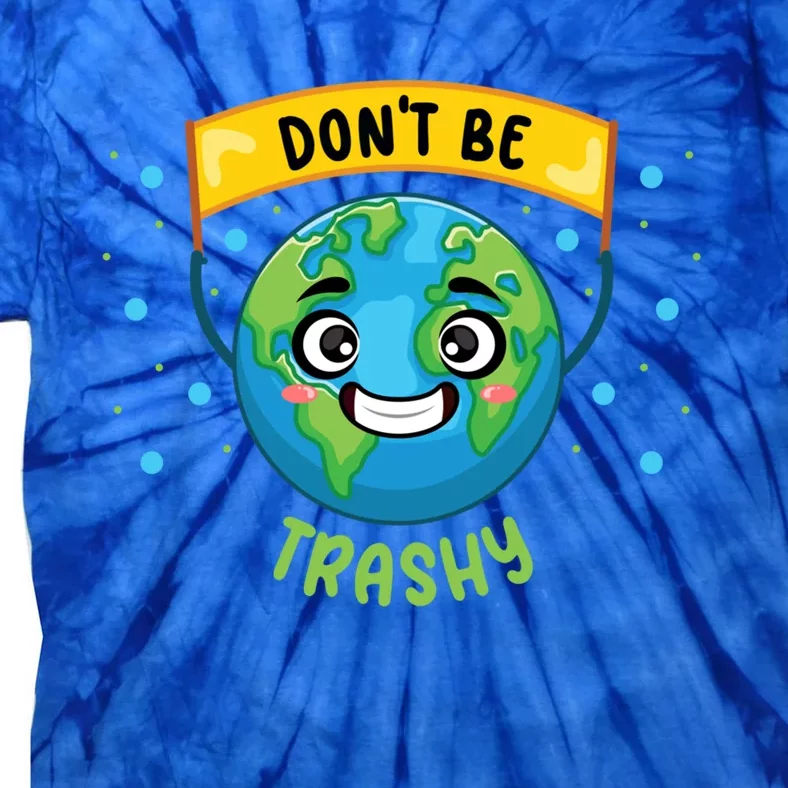 Don’t Be Trashy Save Planet Teacher Science Climate Change Cool Gift Tie-Dye T-Shirt