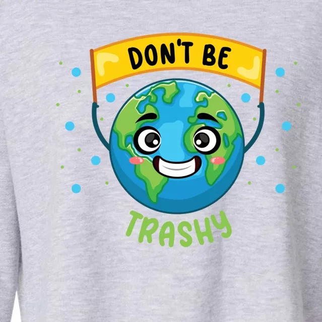 Don’t Be Trashy Save Planet Teacher Science Climate Change Cool Gift Cropped Pullover Crew