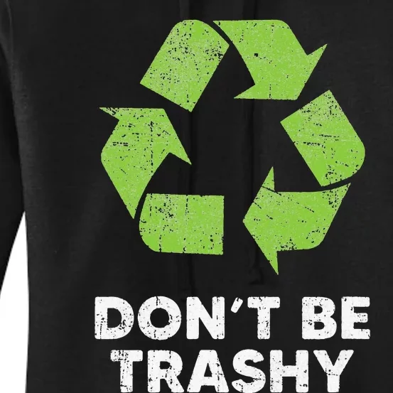 Don't Be Trashy Recycle Funny Earth Day Recycling Women's Pullover Hoodie