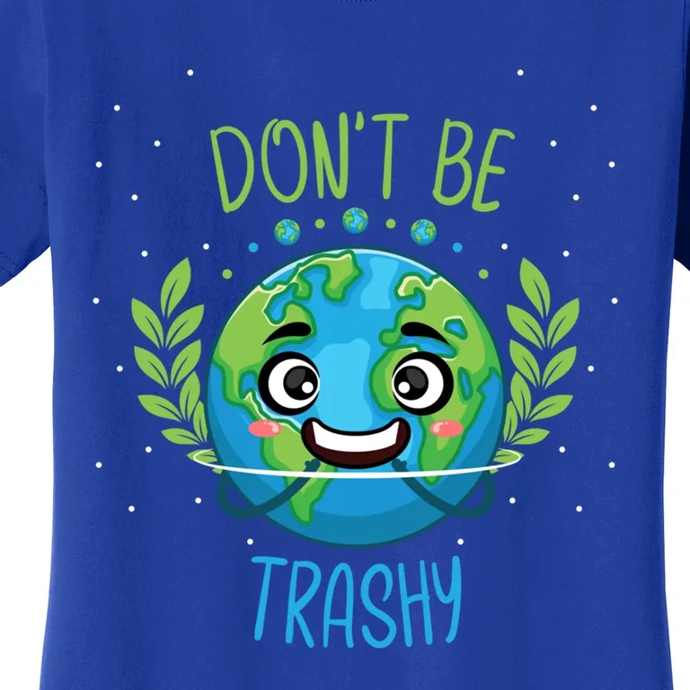 Don’t Be Trashy Cool Gift Women's T-Shirt