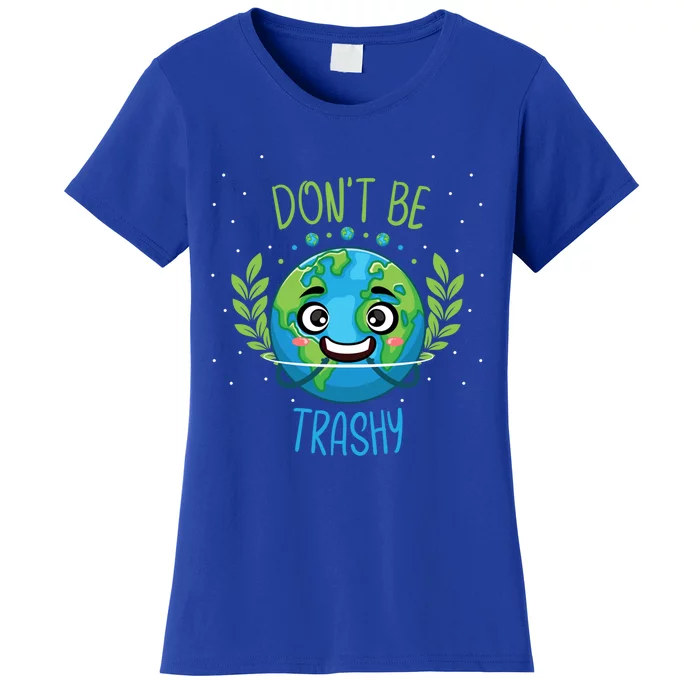 Don’t Be Trashy Cool Gift Women's T-Shirt