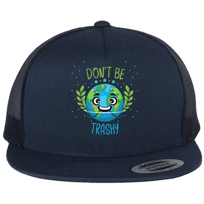 Don’t Be Trashy Cool Gift Flat Bill Trucker Hat