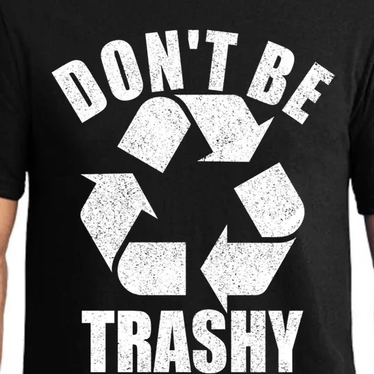 Dont Be Trashy Funny Earth Day Recycling Stop Pollution Gift Pajama Set