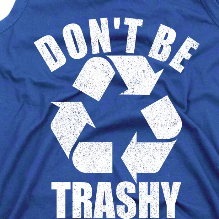 Dont Be Trashy Funny Earth Day Recycling Stop Pollution Gift Tank Top